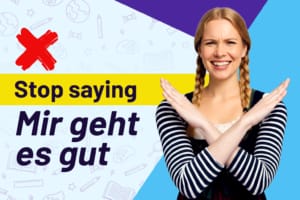 Stop saying mir geht es gut